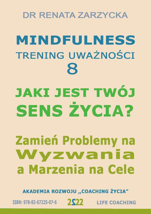 Tytuł: Jaki jest Twój Sens Życia? Mindfulness - trening uważności. Cz. 8
Autor: Dr Renata Zarzycka
Wydawnictwo: Akademia Rozwoju Coaching Życia
Formaty: MP3