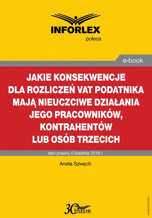 Jakie konsekwencje dla rozliczeń VAT podatnika mają nieuczciwe działania jego pracowników, kontrahentów lub osób trzecich — okładka e-booka