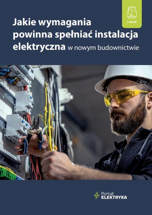Jakie wymagania powinna spełniać instalacja elektryczna w nowym budownictwie? — okładka e-booka
