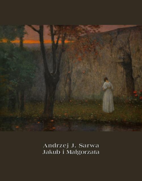 Tytuł: Jakub i Małgorzata
Autor: Andrzej Juliusz Sarwa
Wydawnictwo: Armoryka
Formaty: MOBI, EPUB