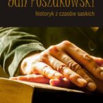 Tytuł: Jan Poszakowski – historyk z czasów saskich
Autor: Justyna Żukowska
Wydawnictwo: Uniwersytet Pomorski w Słupsku
Formaty: PDF