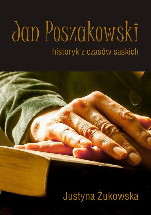 Tytuł: Jan Poszakowski – historyk z czasów saskich
Autor: Justyna Żukowska
Wydawnictwo: Uniwersytet Pomorski w Słupsku
Formaty: PDF