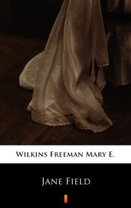 Tytuł: Jane Field
Autor: Mary E. Wilkins Freeman
Wydawnictwo: KtoCzyta.pl
Formaty: EPUB, MOBI
