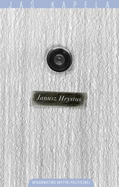 Tytuł: Janusz Hrystus
Autor: Jaś Kapela
Wydawnictwo: Wydawnictwo Krytyki Politycznej
Formaty: MOBI, EPUB