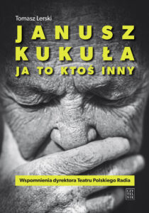 Tytuł: Janusz Kukuła. Ja to ktoś inny
Autor: Tomasz Lerski
Wydawnictwo: Czytelnik
Formaty: EPUB, MOBI