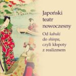 Tytuł: Japoński teatr nowoczesny. Od kabuki do shinpa, czyli kłopoty z realizmem
Autor: Estera Żeromska
Wydawnictwo: Polski Instytut Studiów nad Sztuką Świata
Formaty: PDF
