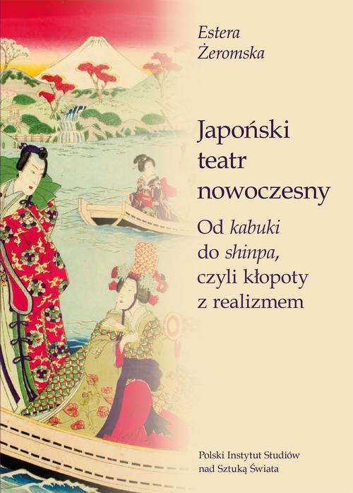 Tytuł: Japoński teatr nowoczesny. Od kabuki do shinpa, czyli kłopoty z realizmem
Autor: Estera Żeromska
Wydawnictwo: Polski Instytut Studiów nad Sztuką Świata
Formaty: PDF