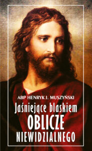 Tytuł: Jaśniejące blaskiem oblicze niewidzialnego
Autor: abp Henryk Muszyński
Wydawnictwo: Bernardinum
Formaty: EPUB, MOBI