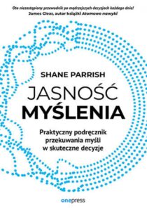 Jasność myślenia. Praktyczny podręcznik przekuwania myśli w skuteczne decyzje — okładka e-booka