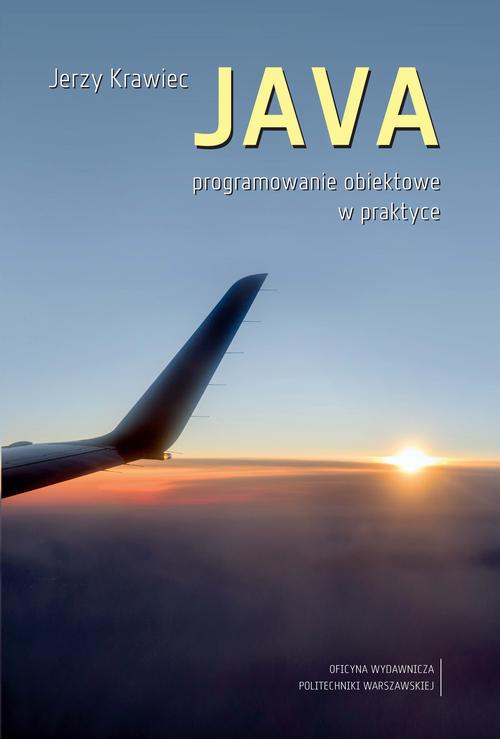 Tytuł: JAVA. Programowanie obiektowe w praktyce
Autor: Jerzy Krawiec
Wydawnictwo: Oficyna Wydawnicza Politechniki Warszawskiej
Formaty: PDF