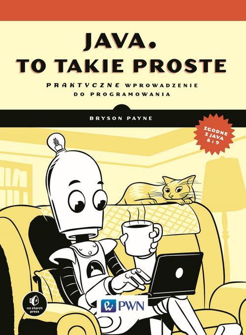 Tytuł: Java, to takie proste
Autor: Bryson Payne
Wydawnictwo: Wydawnictwo Naukowe PWN
Formaty: EPUB, MOBI