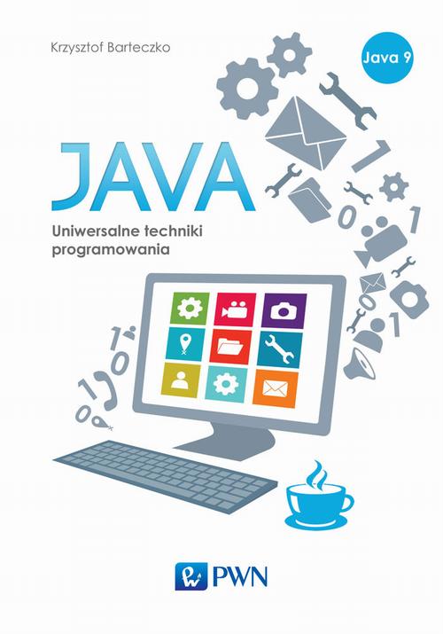 Tytuł: JAVA. Uniwersalne techniki programowania
Autor: Krzysztof Barteczko
Wydawnictwo: Wydawnictwo Naukowe PWN
Formaty: EPUB, MOBI