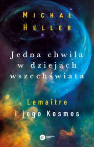 Tytuł: Jedna chwila w dziejach Wszechświata. Lemaitre i jego kosmos
Autor: Michał Heller
Wydawnictwo: Copernicus Center Press
Formaty: EPUB, MOBI