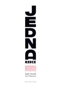 Tytuł: Jedna rzecz. Zaskakujący mechanizm niezwykłych osiągnięć
Autor: Gary Keller, Jay Papasan
Wydawnictwo: Galaktyka
Formaty: EPUB, MOBI