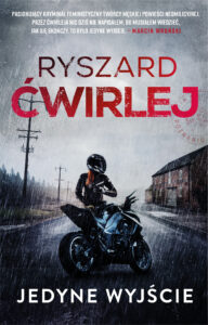 Tytuł: Jedyne wyjście
Autor: Ryszard Ćwirlej
Wydawnictwo: Muza
Formaty: EPUB, MOBI