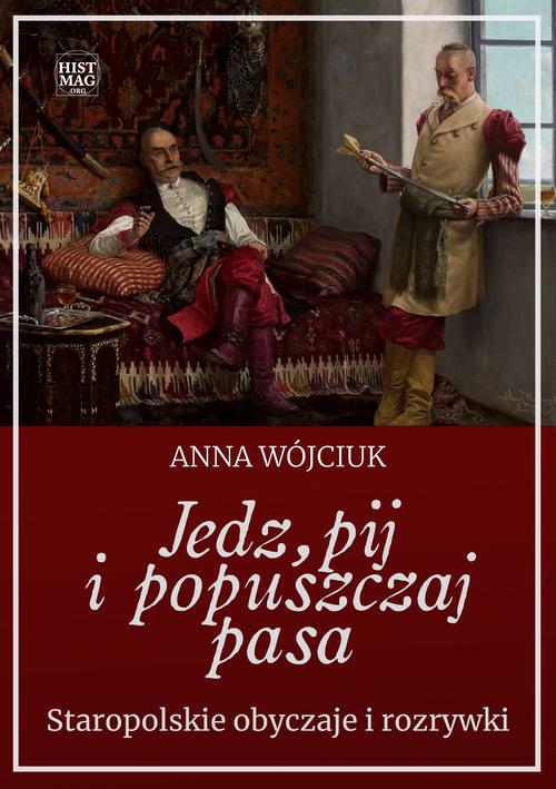 Tytuł: Jedz, pij i popuszczaj pasa. Staropolskie obyczaje i rozrywki
Autor: Anna Wójciuk
Wydawnictwo: Promohistoria
Formaty: PDF, MOBI, EPUB