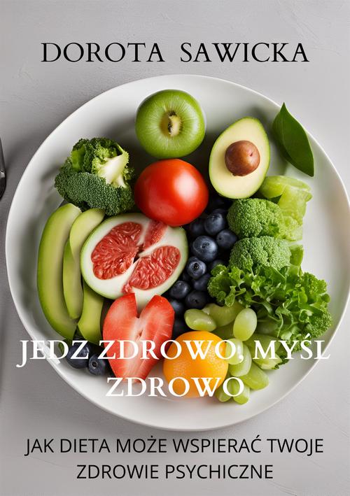 Tytuł: Jedz zdrowo, myśl zdrowo Jak dieta może wspierać twoje zdrowie psychiczne
Autor: Dorota Sawicka
Wydawnictwo: Wydawnictwo e-bookowo
Formaty: EPUB, MOBI