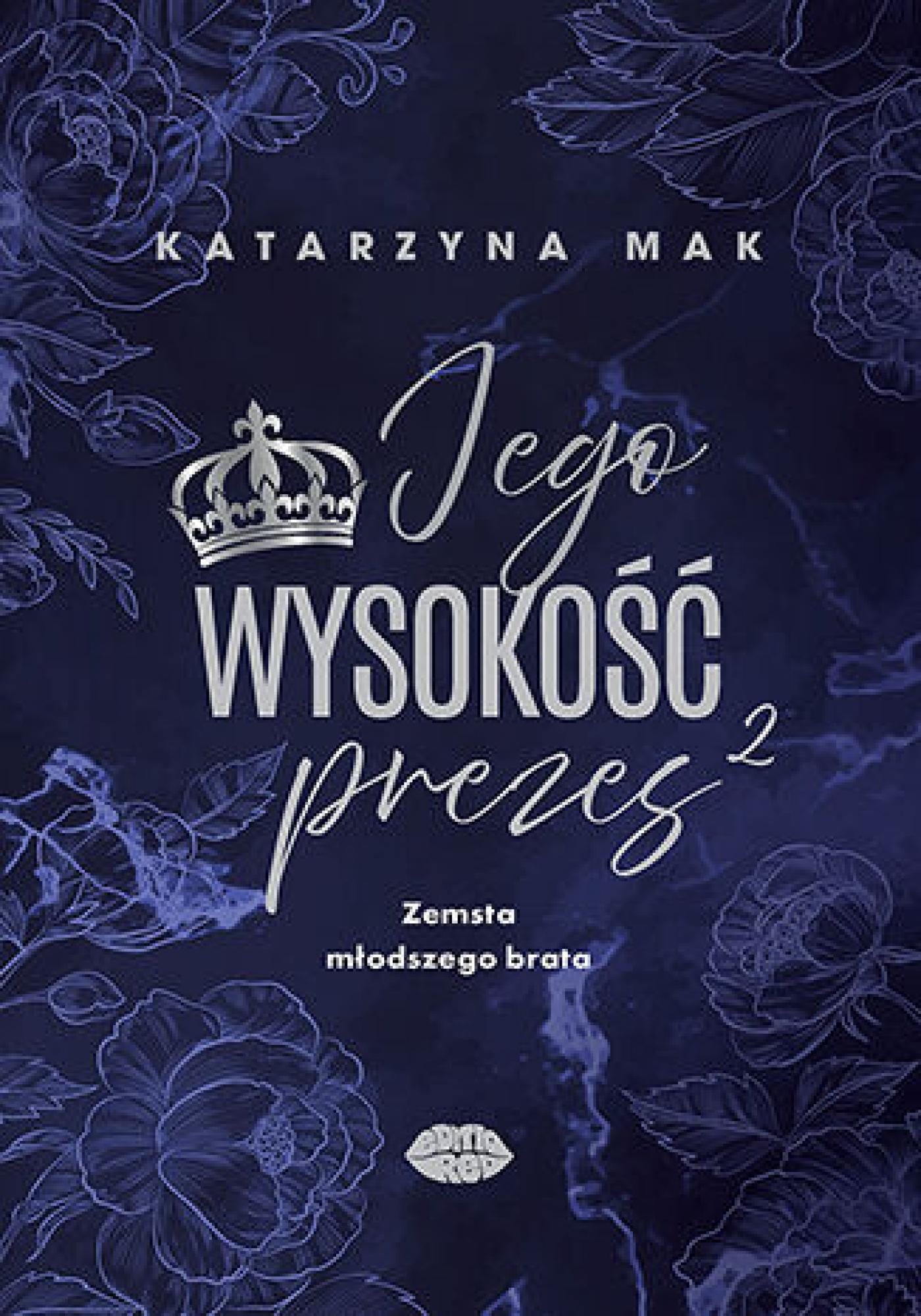 Tytuł: Jego wysokość prezes 2. Zemsta młodszego brata
Autor: Katarzyna Mak
Wydawnictwo: EditioRed
Formaty: EPUB, PDF, MOBI