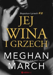 Tytuł: Jej wina i grzech. Bogactwo i grzech #2
Autor: Meghan March
Wydawnictwo: Editio
Formaty: EPUB, PDF, MOBI