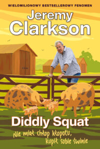 Jeremy Clarkson Diddly Squat (Tom 3). Diddly Squat. Nie miał chłop kłopotu, kupił sobie świnie — okładka e-booka