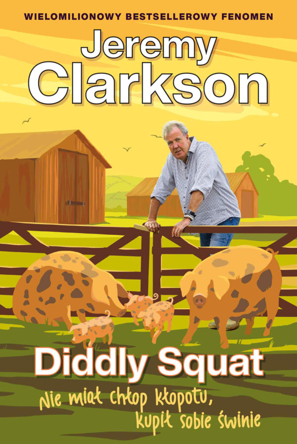 Jeremy Clarkson Diddly Squat (Tom 3). Diddly Squat. Nie miał chłop kłopotu, kupił sobie świnie — okładka e-booka