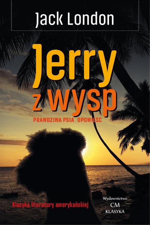 Tytuł: Jerry z wysp. Prawdziwa psia opowieść
Autor: Jack London
Wydawnictwo: Wydawnictwo CM
Formaty: MOBI, EPUB