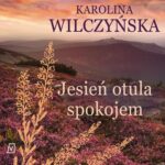 Tytuł: Jesień otula spokojem
Autor: Karolina Wilczyńska
Wydawnictwo: Czwarta Strona
Formaty: MP3
