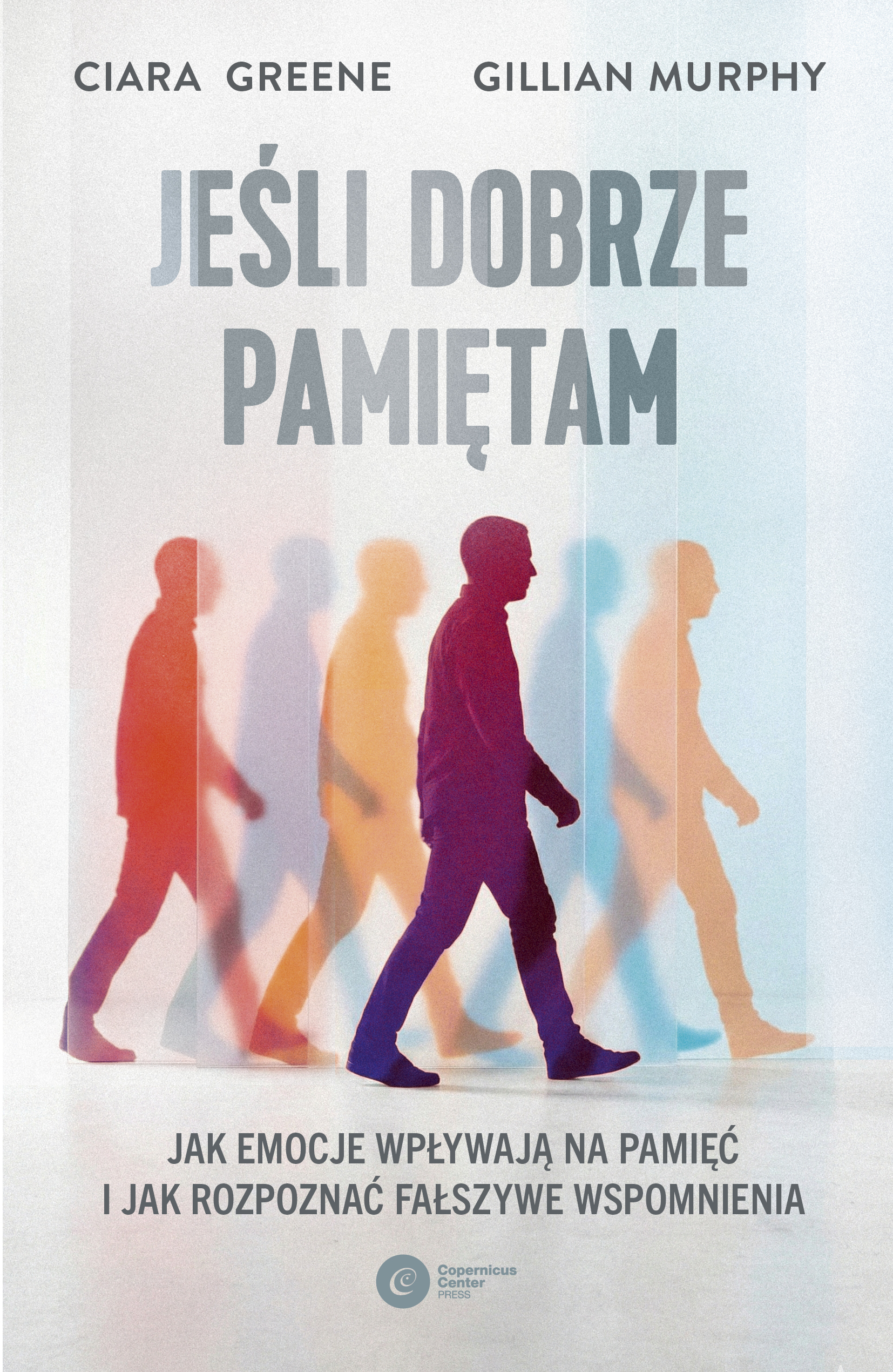 Tytuł: Jeśli dobrze pamiętam. Jak emocje wpływają na pamięć i jak rozpoznać fałszywe wspomnienia
Autor: Ciara Greene, Gillian Murphy
Wydawnictwo: Copernicus Center Press
Formaty: EPUB, MOBI