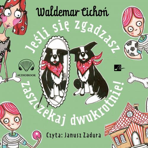 Tytuł: Jeśli się zgadzasz, zaszczekaj dwukrotnie!
Autor: Waldemar Cichoń
Wydawnictwo: Aleksandria
Formaty: MP3