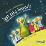 Tytuł: Jest taka historia. Opowieść o Januszu Korczaku
Autor: Beata Ostrowicka
Wydawnictwo: Storybox
Formaty: MP3