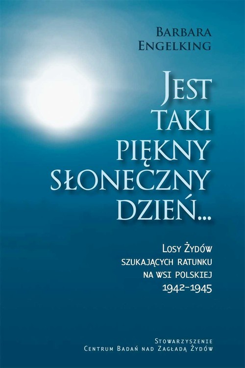 Tytuł: Jest taki piękny słoneczny dzień
Autor: Barbara Engelking
Wydawnictwo: Centrum Badań nad Zagładą Żydów
Formaty: EPUB, MOBI