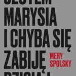 Tytuł: Jestem Marysia i chyba się zabiję dzisiaj
Autor: Mery Spolsky
Wydawnictwo: Wielka Litera
Formaty: EPUB, MOBI