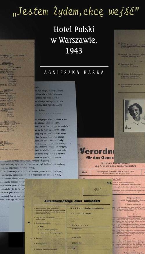 Tytuł: "Jestem Żydem, chcę wejść" Hotel Polski w Warszawie, 1943
Autor: Agnieszka Haska
Wydawnictwo: Centrum Badań nad Zagładą Żydów
Formaty: MOBI, EPUB