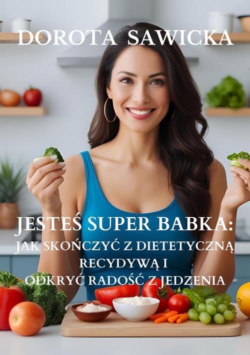 Tytuł: Jesteś Super Babka jak skończyć z dietetyczną recydywą i odkryć wolność w jedzeniu
Autor: Dorota Sawicka
Wydawnictwo: Wydawnictwo e-bookowo
Formaty: EPUB, MOBI