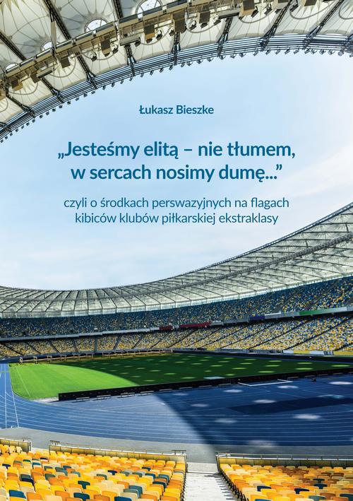 Tytuł: „Jesteśmy elitą – nie tłumem, w sercach nosimy dumę...” czyli o środkach perswazyjnych na flagach kibiców klubów polskiej ekstraklasy
Autor: Łukasz Bieszke
Wydawnictwo: Wydawnictwo Uniwersytetu Gdańskiego
Formaty: PDF