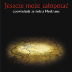 Tytuł: Jeszcze może załopotać. Opowiadanie ze świata Meekhanu
Autor: Robert M. Wegner
Wydawnictwo: Powergraph
Formaty: EPUB, MOBI