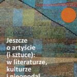 Tytuł: Jeszcze o artyście (i sztuce): w literaturze, kulturze i nieopodal
Autor: Nina Nowara-Matusik
Wydawnictwo: Wydawnictwo Uniwersytetu Śląskiego
Formaty: PDF