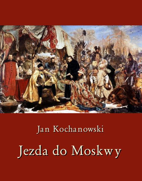 Tytuł: Jezda do Moskwy
Autor: Jan Kochanowski
Wydawnictwo: Armoryka
Formaty: EPUB, MOBI