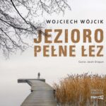 Tytuł: Jezioro pełne łez
Autor: Wojciech Wójcik
Wydawnictwo: Storybox
Formaty: MP3