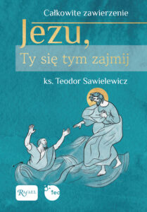 Tytuł: Jezu, Ty się tym zajmij. Całkowite zawierzenie
Autor: ks. Teodor Sawielewicz
Wydawnictwo: Rafael
Formaty: EPUB, PDF, MOBI