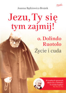 Tytuł: Jezu, Ty się tym zajmij!. o. Dolindo Ruotolo. Życie i cuda
Autor: Joanna Bątkiewicz-Brożek
Wydawnictwo: Wydawnictwo Esprit
Formaty: EPUB, MOBI