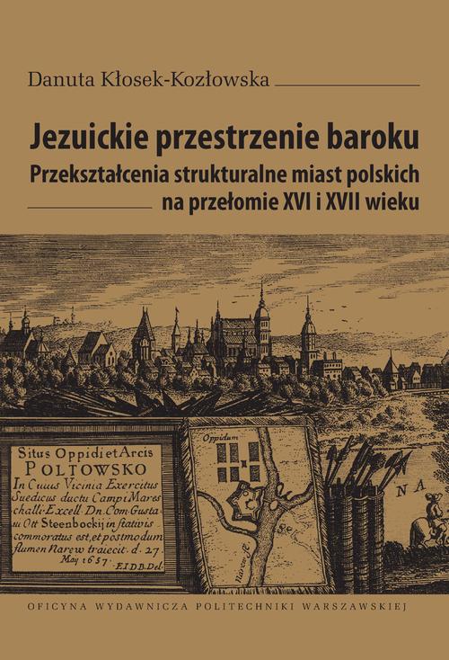 Tytuł: Jezuickie przestrzenie baroku. Przekształcenia strukturalne miast polskich na przełomie XVI i XVII wieku
Autor: Danuta Kłosek-Kozłowska
Wydawnictwo: Oficyna Wydawnicza Politechniki Warszawskiej
Formaty: PDF