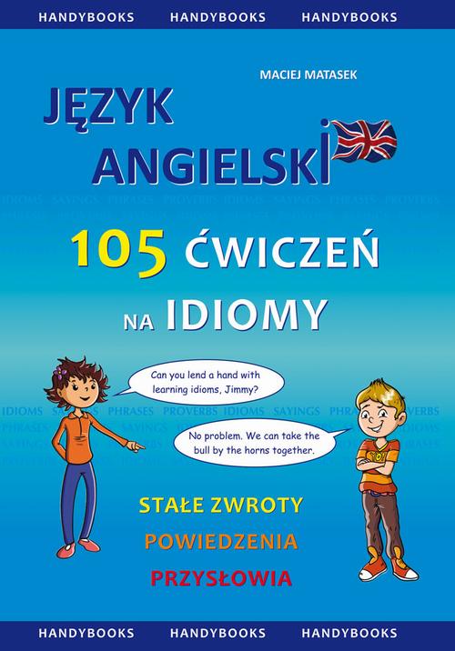 Tytuł: Język angielski - 105 Ćwiczeń na Idiomy
Autor: Maciej Matasek
Wydawnictwo: Handy Books Studio
Formaty: PDF