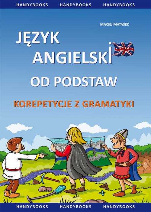 Tytuł: Język angielski od podstaw - korepetycje z gramatyki
Autor: Maciej Matasek
Wydawnictwo: Handy Books Studio
Formaty: PDF