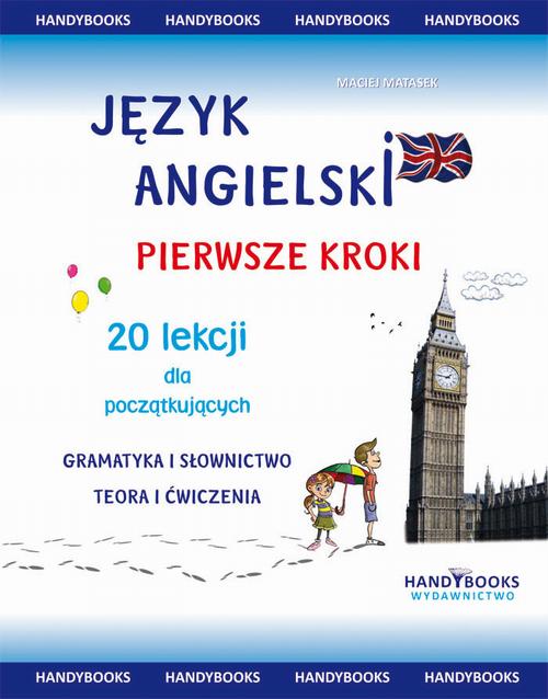 Tytuł: Język angielski - Pierwsze kroki - 20 lekcji dla początkujących
Autor: Maciej Matasek
Wydawnictwo: Handy Books Studio
Formaty: PDF