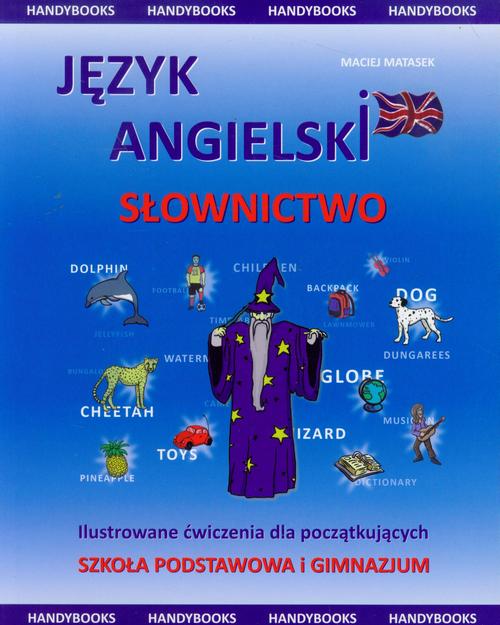 Tytuł: Język angielski - Słownictwo Ilustrowane - ćwiczenia dla początkujących
Autor: Maciej Matasek
Wydawnictwo: Handy Books Studio
Formaty: PDF