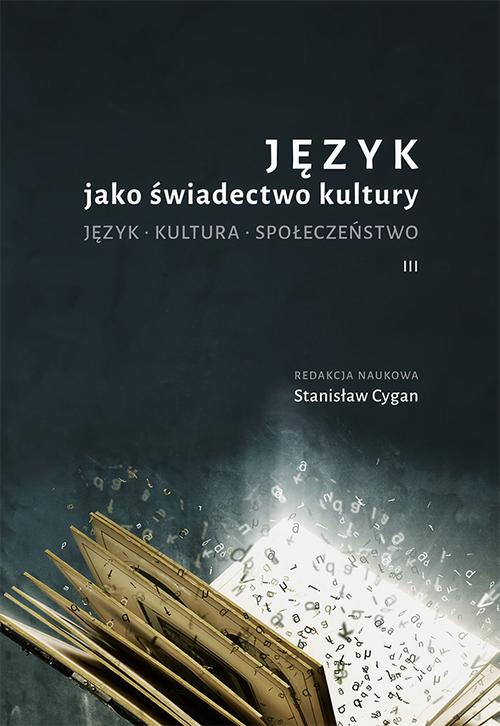 Tytuł: Język jako świadectwo kultury. Język. Kultura. Społeczeństwo III
Autor: 
Wydawnictwo: Uniwersytet Jana Kochanowskiego
Formaty: PDF