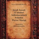 Tytuł: Język kazań O siedmi Sákrámentách księdza Piotra Skargi. Nazwania sakramentalne
Autor: Anna Paluszak-Bronka
Wydawnictwo: Wydawnictwo Uniwersytetu Kazimierza Wielkiego w Bydgoszczy
Formaty: PDF