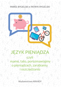 Język pieniądza, czyli mamo, tato, porozmawiajmy o pieniądzach, zarabianiu i oszczędzaniu — okładka e-booka