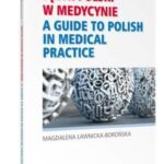 Tytuł: Język polski w medycynie
Autor: Magdalena Ławnicka-Borońska
Wydawnictwo: Wolters Kluwer
Formaty: PDF